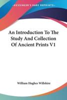 An Introduction To The Study And Collection Of Ancient Prints V1