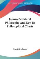 Johnson's Natural Philosophy And Key To Philosophical Charts