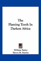 The Flaming Torch In Darkest Africa