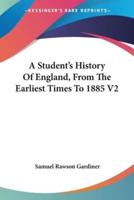 A Student's History Of England, From The Earliest Times To 1885 V2