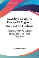 Kearsley's Complete Peerage Of England, Scotland And Ireland