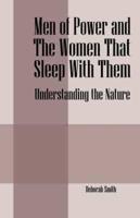 Men Of Power and The Women That Sleep With Them:  Understanding the Nature
