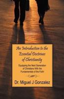 An Introduction to the Essential Doctrines of Christianity:  Equipping the Next Generation of Christians With the Fundamentals of the Faith