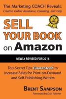 Sell Your Book on Amazon: Top Secret Tips Guaranteed to Increase Sales for Print-On-Demand and Self-Publishing Writers 3rd Edition