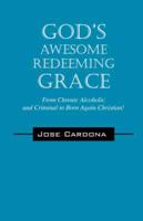 God&#39;s Awesome Redeeming Grace!!!