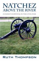 Natchez Above The River:  A Family's Survival In The Civil War