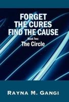 Forget The Cures, Find The Cause:  Book Two- The Circle