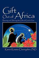 Gift Out of Africa:  Bearing and Sharing the Gifts of God in You