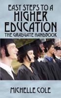 Easy Steps to a Higher Education: The Graduate Handbook