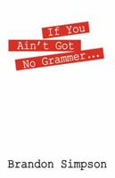 If You Ain't Got No Grammer...