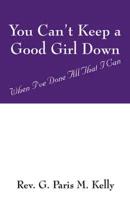 You Can't Keep a Good Girl Down:  When I've Done All That I Can