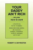 Your Daddy Ain't Rich: A Manual for the Workplace