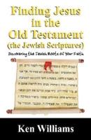 Finding Jesus in the Old Testament (The Jewish Scriptures)