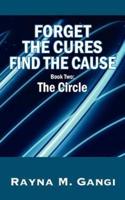 Forget The Cures, Find The Cause:  Book Two- The Circle