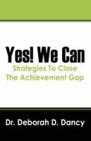 Yes! We Can:  Strategies To Close The Achievement Gap