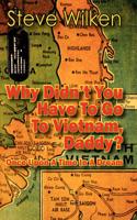 Why Didn't You Have to Go to Vietnam, Daddy?