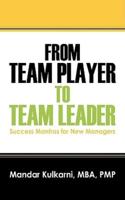 From Team Player to Team Leader:  51 Success Mantras for New Managers