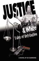 JUSTICE... In Black and White:  Tales of Retribution