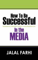 How To Be Successful In The Media:  Translated by TARJAMAT AGENCY www.atarjamat.com