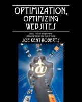 Optimization, Optimizing Websites: Seo 101 for Beiginners; Basics Never Go Out of Date