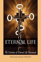 Eternal Life: The Doctrine of Eternal Life Examined