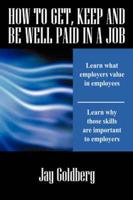 How to Get, Keep and Be Well Paid in a Job
