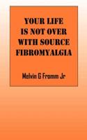 Your Life Is Not Over with Source Fibromyalgia