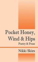 Pocket Honey, Wind & Hips: Poetry and Prose