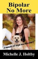 Bipolar No More: A Memoir of Hope and Recovery
