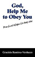 God, Help Me to Obey You:  Practical Steps to Obey God