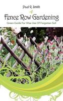 Fence Row Gardening:  Green Guide For Wise Use Of Forgotten Soil