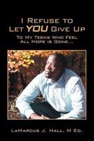 I Refuse to Let You Give Up: To My Teens Who Feel All Hope Is Gone...
