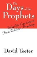 The Days of the Prophets:  What We Can Learn From Biblical Prophecy