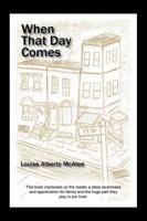 When That Day Comes:  This book impresses on the reader a deep awareness and appreciation for family and the huge part they play in our lives.