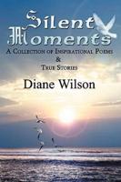 Silent Moments:  A Collection of Poems & True Stories