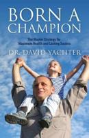 Born a Champion: The Master Strategy for Maximum Health and Lasting Success