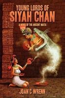 Young Lords of Siyah Chan: A Novel of the Ancient Maya
