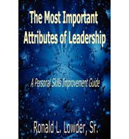 The Most Important Attributes of Leadership: A Personal Skills Improvement Guide