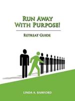 Run Away With Purpose:  Retreat Guide