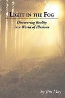 Light in the Fog:  Discovering Reality in a World of Illusions