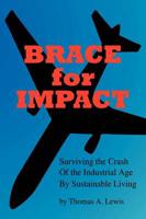 Brace for Impact:  Surviving the Crash of the Industrial Age by Sustainable Living