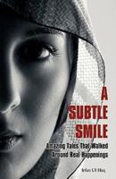 A Subtle Smile: Amazing Tales That Walked Around Real Happenings