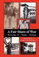 A Fair Share of War: World War II - Korea - Vietnam