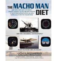 The Macho Man Diet: Are You Out of Control? Enjoy Losing Up to 100 Pounds in 12 Months and Find Love Again; Especially If It Is Your Wife