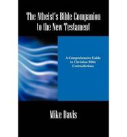 Atheist's Bible Companion to the New Testament