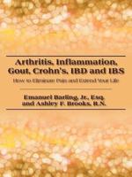 Arthritis, Inflammation, Gout, Crohn's, Ibd and Ibs: How to Eliminate Pain and Extend Your Life