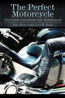 The Perfect Motorcycle: The Great Adventure Into Retirement