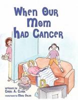 When Our Mom Had Cancer