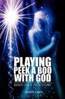 Playing Peek a Boo with God: Based on a True Story
