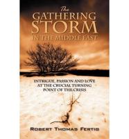 The Gathering Storm in the Middle East: Intrigue, Passion and Love at the Crucial Turning Point of the Crisis